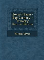 Soyer's Paper-Bag Cookery - Primary Source Edition,1287770967,9781287770961