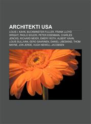 Architekti USA Louis I. Kahn, Buckminster Fuller, Frank Lloyd Wright, Paolo Soleri, Peter Eisenman, Charles Jencks, Richard Meier, Emery Roth,1232991775,9781232991779