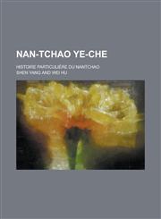 Nan-Tchao Ye-Che; Histoire Particuliere Du Nantchao,1153464225,9781153464222