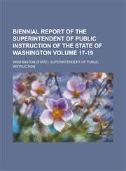 Biennial Report of the Superintendent of Public Instruction of the State of Washington Volume 17-19,1234049511,9781234049515