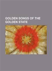 Golden songs of the Golden State,1154718077,9781154718072
