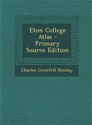 Eton College Atlas - Primary Source Edition,128773345X,9781287733454