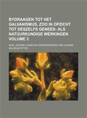 Bydraagen tot het galvanismus, zoo in opzicht tot deszelfs genees- als natuurkundige werkingen Volume 3,1130219739,9781130219739