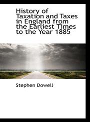 History of Taxation and Taxes in England from the Earliest Times to the Year 1885,1115554549,9781115554541