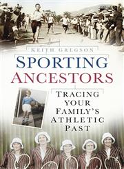Sporting Ancestors Tracing Your Family's Athletic Past,0752477625,9780752477626