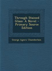 Through Stained Glass A Novel - Primary Source Edition,1289534721,9781289534721