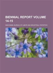 Biennial Report Volume 14-15,1236957911,9781236957917