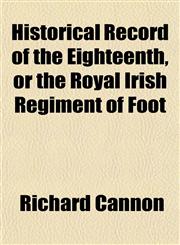 Historical Record of the Eighteenth, or the Royal Irish Regiment of Foot,115279437X,9781152794375