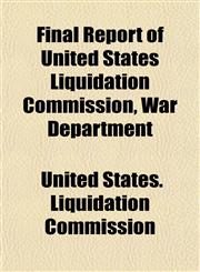 Final Report of United States Liquidation Commission, War Department,1152909045,9781152909045