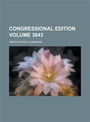 Congressional Edition Volume 3843,1155096681,9781155096681
