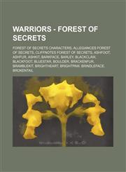 Warriors - Forest of Secrets Forest of Secrets characters, Allegiances Forest of Secrets, Cliffnotes Forest of Secrets, Ashfoot, Ashfur, Ashkit, Barkface, Barley, Blackclaw, Blackfoot, Bluestar, Boulder, Brackenfur, Bramblekit, Brightheart, Brightpaw, Br,1234861828,9781234861827