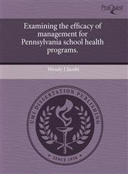 Examining the efficacy of management for Pennsylvania school health programs.,1243728752,9781243728753