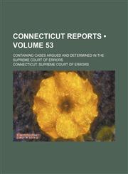 Connecticut Reports (Volume 53); Containing Cases Argued and Determined in the Supreme Court of Errors,115396824X,9781153968249
