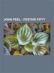John Peel - Festive Fifty 01 January 1979, 01 January 1980, 01 January 1985, 01 January 1993, 02 July 1993, 04 January 2000, 04 June 1993, 05 Ja,1230851143,9781230851143
