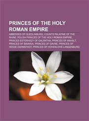 Princes of the Holy Roman Empire Abbesses of Quedlinburg, Counts Palatine of the Rhine, Polish Princes of the Holy Roman Empire,1155953568,9781155953564