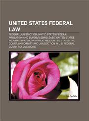 United States federal law Federal jurisdiction, United States federal probation and supervised release,1156648130,9781156648131
