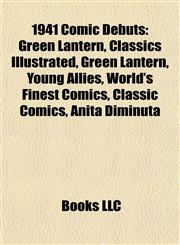 1941 Comic Debuts Green Lantern, Classics Illustrated, Young Allies, World's Finest Comics, Classic Comics, Anita Diminuta, Green Hornet,1155413105,9781155413105