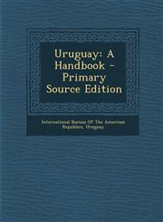 Uruguay A Handbook - Primary Source Edition,1293003905,9781293003909