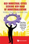 Old Industrial Cities Seeking New Road of Industrialization Models of Revitalizing Northeast China,9814390534,9789814390538