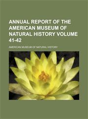 Annual report of the American Museum of Natural History Volume 41-42,1153864738,9781153864732