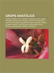 Grups anatòlics Hitites, Imperi Hitita, Kashka, Llengua hitita, Regne d'Arzawa, Batalla de Cadeix, Codi Hitita, Ahhiyuwa, Tractat de Cadeix,1232721743,9781232721741