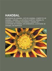 Handbal Antrenori de handbal, Cioturi handbal, Competiții de handbal, Handbal la Jocurile Olimpice, Handbal în Danemarca, Handbal în România,1232193283,9781232193289