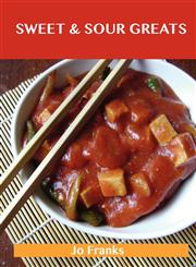 Sweet & Sour Greats Delicious Sweet & Sour Recipes, the Top 56 Sweet & Sour Recipes,1486143393,9781486143399