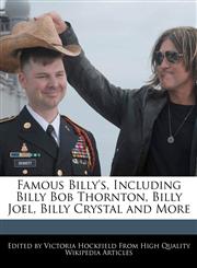 Famous Billy's, Including Billy Bob Thornton, Billy Joel, Billy Crystal and More,1241710643,9781241710644