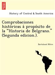 Comprobaciones históricas á propósito de la "Historia de Belgrano." (Segunda edicion.).,1249024897,9781249024897