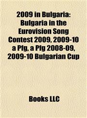 2009 in Bulgaria Bulgaria in the Eurovision Song Contest 2009, 2009-10 a Pfg, a Pfg 2008-09, 2009-10 Bulgarian Cup,115576188X,9781155761886