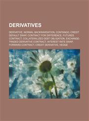 Derivatives Derivative, Normal backwardation, Contango, Credit default swap, Contract for difference, Futures contract,1156769809,9781156769805