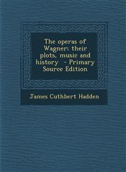 Operas of Wagner; Their Plots, Music and History,1287661688,9781287661689