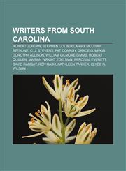 Writers from South Carolina Robert Jordan, Stephen Colbert, Mary McLeod Bethune, C. J. Stevens, Pat Conroy, Grace Lumpkin, Dorothy Allison,1155411102,9781155411101