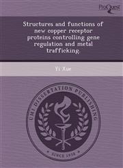 Structures and functions of new copper receptor proteins controlling gene regulation and metal trafficking.,1248989686,9781248989685
