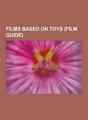 Films Based on Toys (Film Guide) The Transformers: The Movie, Small Soldiers, the Care Bears Movie, Transformers: Revenge of the Fallen, Care Bears M,1230569367,9781230569369