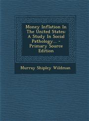 Money Inflation In The United States A Study In Social Pathology... - Primary Source Edition,1295190869,9781295190867