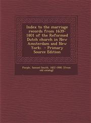 Index to the Marriage Records from 1639-1801 of the Reformed Dutch Church in New Amsterdam and New York; - Primary Source Edition,1294798774,9781294798774