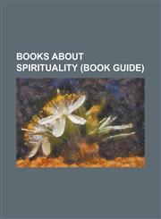 Books about Spirituality (Book Guide) Anatomy of the Spirit, Autobiography of a Yogi, a New Earth, Be Here Now (Book), Bishad Shindhu, Breaking Open,1156436303,9781156436301