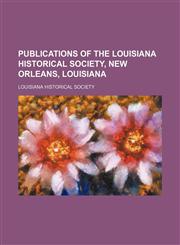 Publications of the Louisiana Historical Society, New Orleans, Louisiana (Volume 8),1151324477,9781151324474