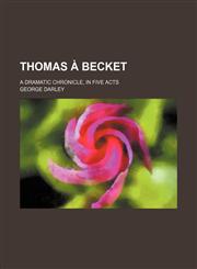 Thomas à Becket; a dramatic chronicle, in five acts,1150525568,9781150525568