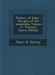 History of Idaho the gem of the mountains Volume 3 - Primary Source Edition,1295886030,9781295886036