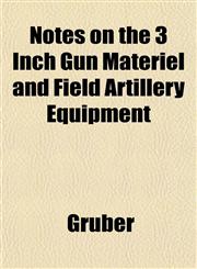 Notes on the 3 Inch Gun Materiel and Field Artillery Equipment,1152442929,9781152442924