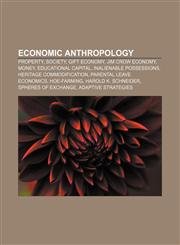 Economic anthropology Property, Society, Gift economy, Jim Crow economy, Money, Educational capital, Inalienable Possessions,115517965X,9781155179650