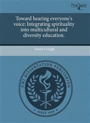 Toward hearing everyone's voice Integrating spirituality into multicultural and diversity education.,1243502312,9781243502315