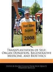 Transplantation of Self Organ Donation, Regenerative Medicine, and Bioethics,1241307377,9781241307370