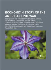 Economic history of the American Civil War Economy of the Confederate States of America, Demand Note, Lancashire Cotton Famine,1155179714,9781155179711
