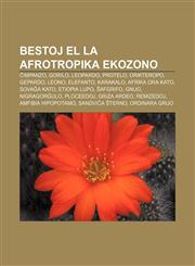 Bestoj el la Afrotropika ekozono Ĉimpanzo, Gorilo, Leopardo, Protelo, Orikteropo, Gepardo, Leono, Elefanto, Karakalo, Afrika ora kato, Sovaĝa kato, Etiopia lupo, Ŝafgrifo, Gnuo, Nigragorĝulo, Ploceedoj, Griza ardeo, Remizedoj, Amfibia hipopotamo,123297465X,9781232974659