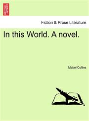 In this World. A novel.,1241074313,9781241074319