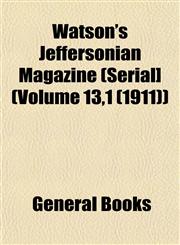 Watson's Jeffersonian Magazine (Serial] (Volume 13,1 (1911)),1153206307,9781153206303