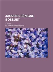 Jacques Bénigne Bossuet; A Study,115092148X,9781150921483